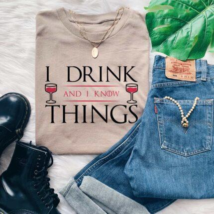 I Drink and I Know Things T-Shirt