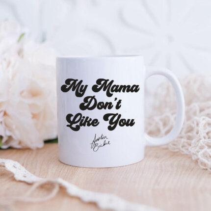 My Mama Don't Like You Mug