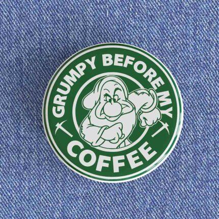Grumpy Before My Coffee Starbucks Badge/Magnet