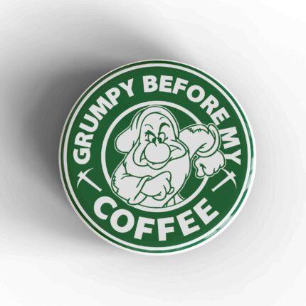 Grumpy Before My Coffee Starbucks Badge/Magnet