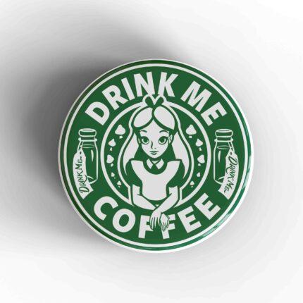Drink Me Coffee Starbucks Badge/Magnet
