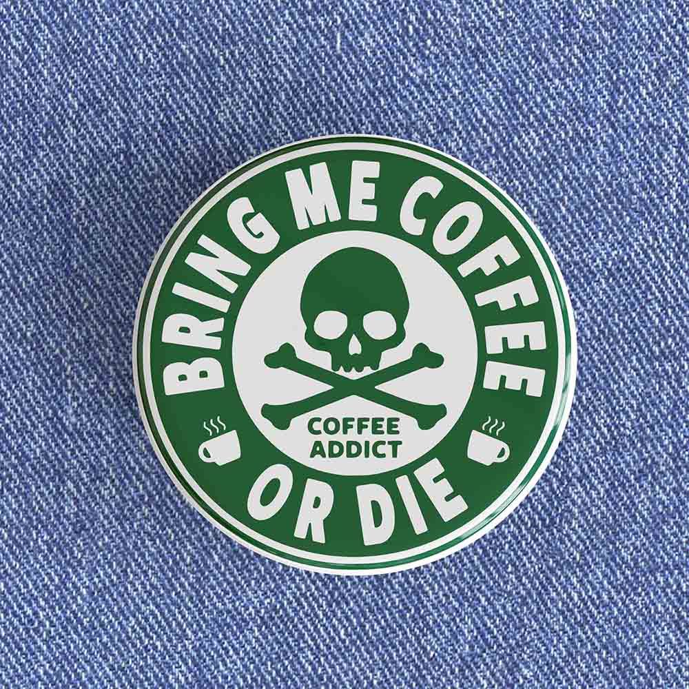 Bring Me Coffee Or Die Badge/Magnet Bring Me Coffee Or Die Badge/Magnet