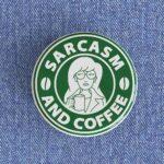 Sarcasm and Coffee Badge/Magnet