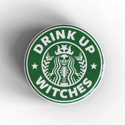 Drink Up Witches Badge/Magnet