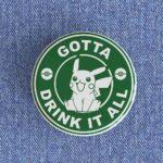 Gotta Drink It All Starbucks Badge/Magnet