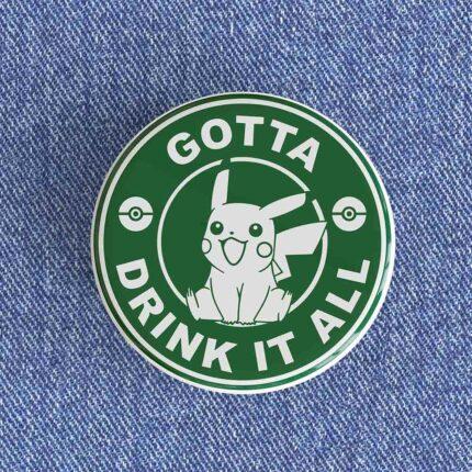 Gotta Drink It All Starbucks Badge/Magnet