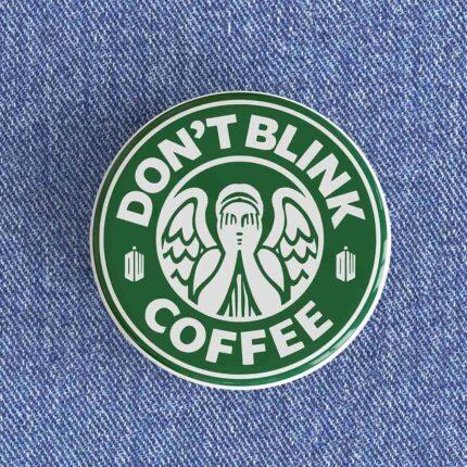 Don't Blink Starbucks Badge/Magnet