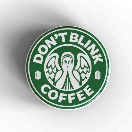 Don't Blink Starbucks Badge/Magnet