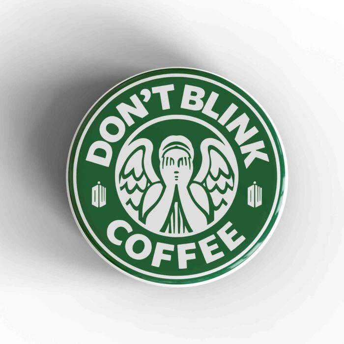 Don't Blink Starbucks Badge/Magnet