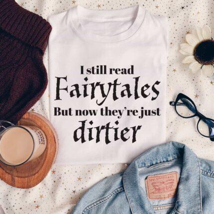 I Still Read Fairytales T-Shirt