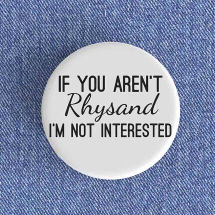 If You Aren't Rhysand Badge/Magnet
