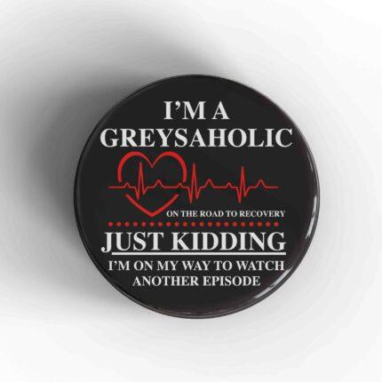 Greysaholic Badge/Magnet