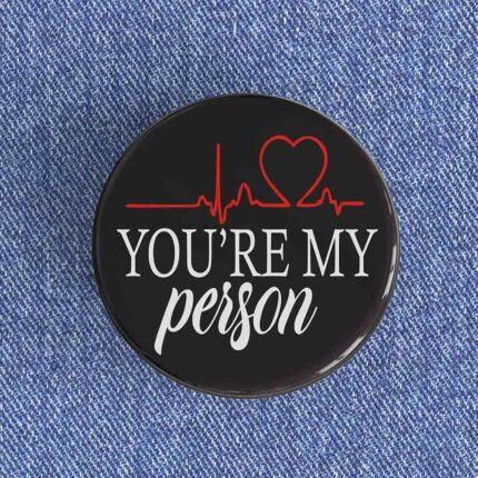 You're My Person Badge/Magnet