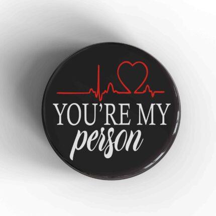 You're My Person Badge/Magnet