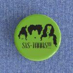 Sis-Taaas Badge/Magnet