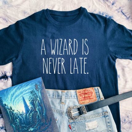 A Wizard Is Never Late T-Shirt