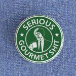 Serious Gourmet Shit Badge