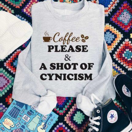 Coffee Please and A Shot of Cynicism Sweatshirt