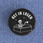 Get In Loser Badge/Magnet