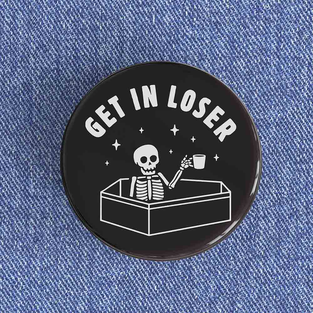 Get In Loser Badge/Magnet Get In Loser Badge/Magnet