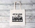Get In Loser Tote Bag