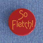 So Fletch Badge/Magnet