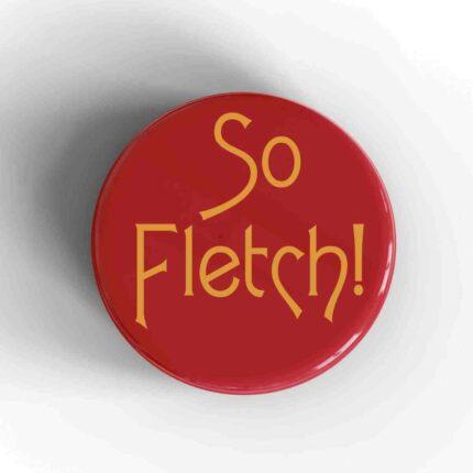 So Fletch Badge/Magnet