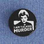 I Am Talking Murder Badge/Magnet