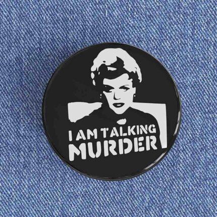 I Am Talking Murder Badge/Magnet