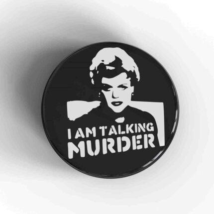 I Am Talking Murder Badge/Magnet