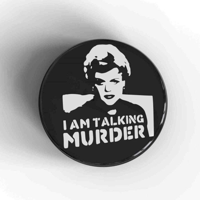 I Am Talking Murder Badge/Magnet