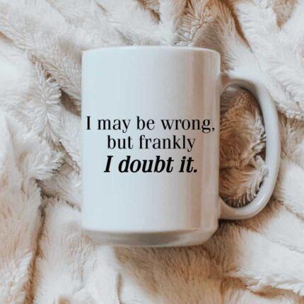 I May Be Wrong Mug