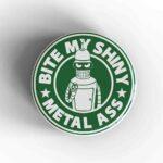 Bite My Shiny Metal Ass Magnet