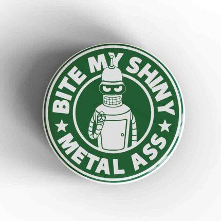 Bite My Shiny Metal Ass Magnet