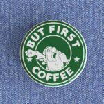 But First Coffee Badget