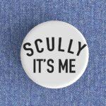 Scully It's Me Badge/Magnet