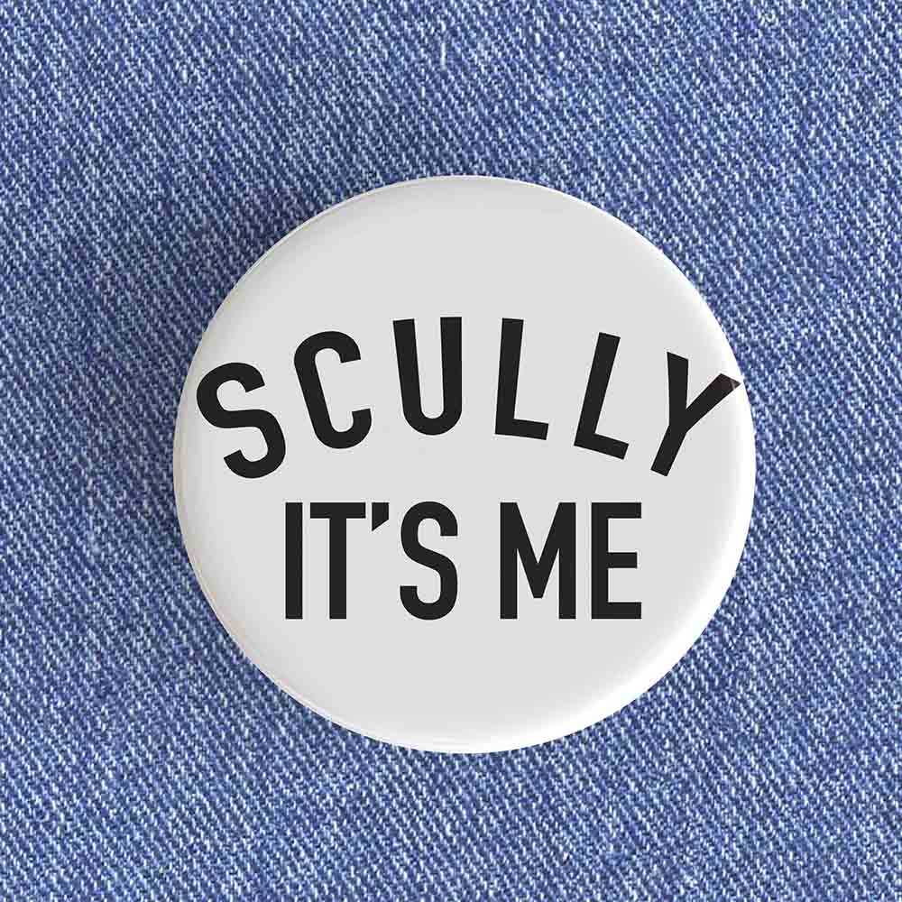 Scully It's Me Badge/Magnet Scully It's Me Badge/Magnet