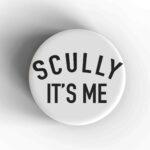 Scully It's Me Badge/Magnet