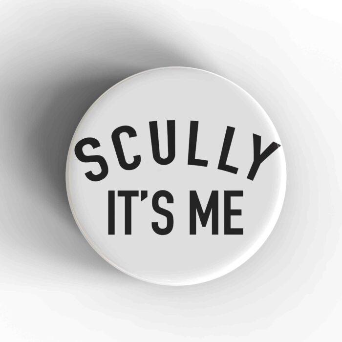 Scully It's Me Badge/Magnet