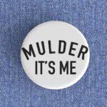 Mulder It's Me Badge/Magnet
