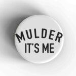 Mulder It's Me Badge/Magnet