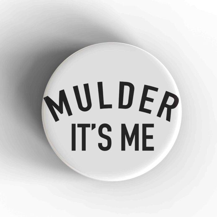 Mulder It's Me Badge/Magnet