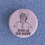 Drink Up Slut Puppy
