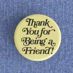 Thank You For Being A Friend Badge