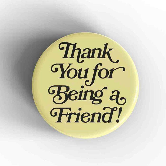 Thank You For Being A Friend Magnet