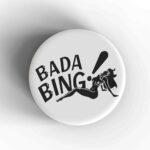 Bada Bing Badge/Magnet