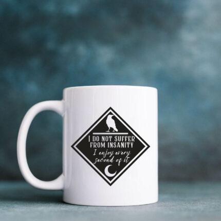 I Do Not Suffer From Insanity Mug