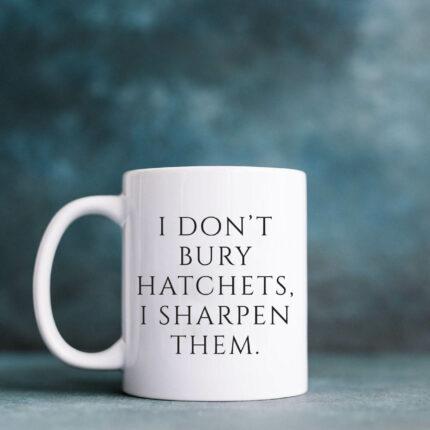 I Don't Bury Hatchets Mug