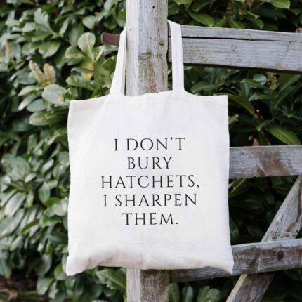 I Don't Bury Hatchets Tote Bag