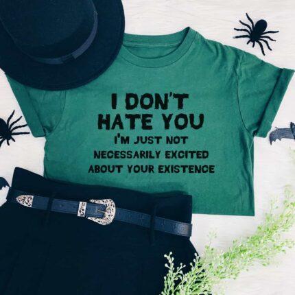 I Don't Hate You T-Shirt